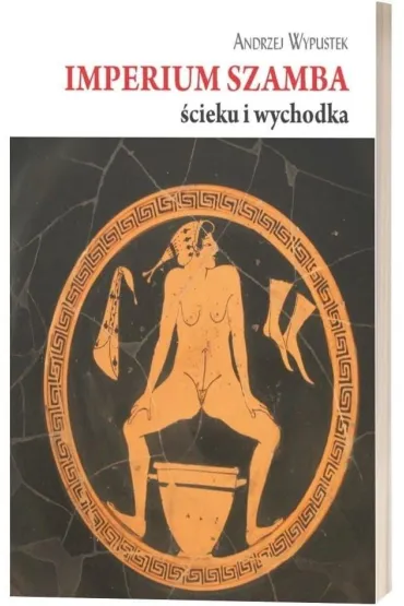 Imperium szamba, �cieku i wychodka - Andrzej Wypustek