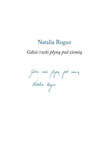 Gdzie rzeki p�yn� pod ziemi� - Natalia  Roguz
