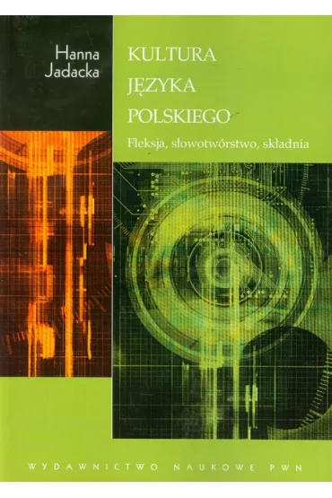 Kultura j�zyka polskiego. Fleksja, s�owotw�rstwo, sk�adnia - Hanna Jadacka