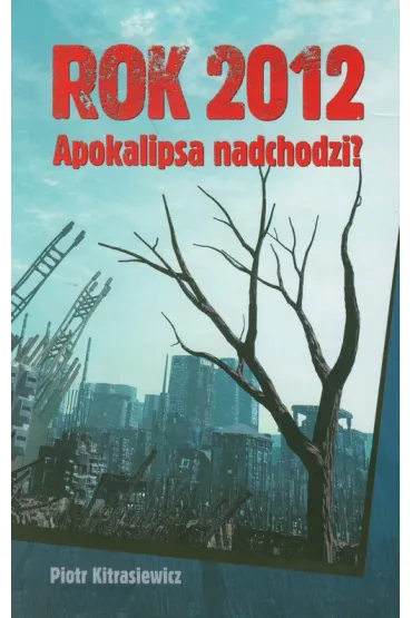 Rok 2012. Apokalipsa nadchodzi? - Piotr Kitrasiewicz