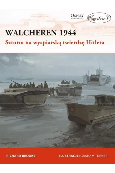 Walcheren 1944. Szturm na wyspiarsk� twierdz� - Richard Brooks