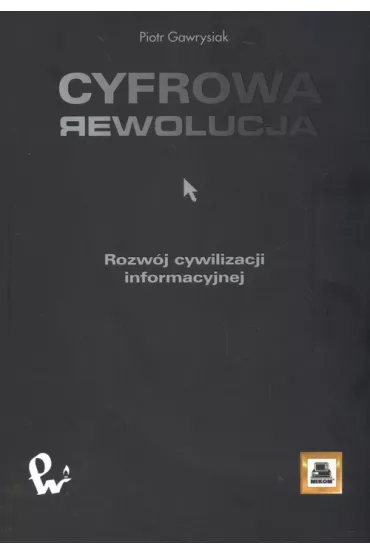 Cyfrowa rewolucja. Rozw�j cywilizacji informacyjnej - Piotr Gawrysiak