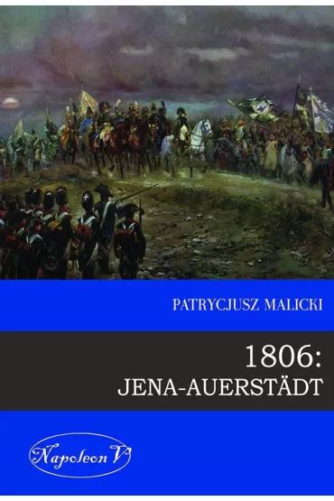 1806: Jena-Auerstadt - Patrycjusz Malicki