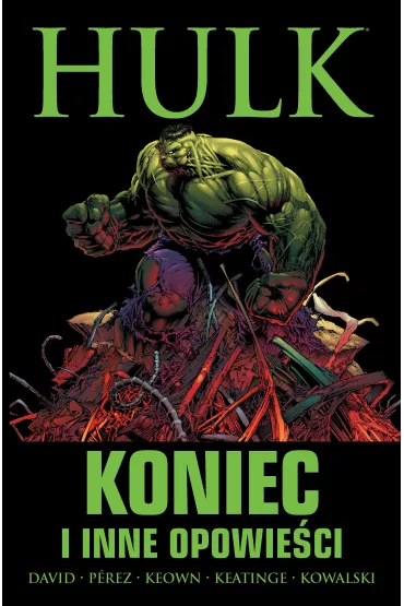 Marvel Classic Koniec i inne opowie�ci. Hulk. Tom 1 - Kamil �mia�kowski, Piotr Kowalski, Dale Keown, George Prez, Joe Keatinge, Peter David