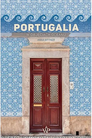 Portugalia. W obj�ciach oceanu - Anna  Bittner
