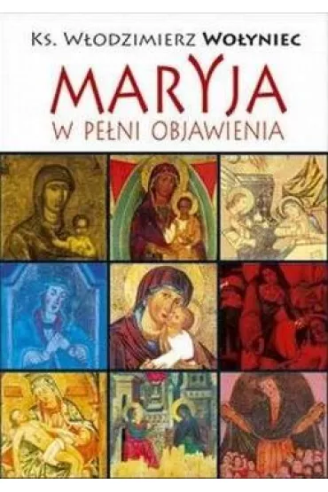 Maryja w pe�ni objawienia - W�odzimierz  Wo�yniec