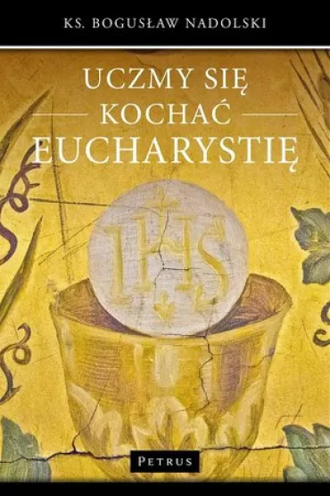 UCZYMY SI� KOCHA� EUCHARYSTI� - Bogus�aw Nadolski