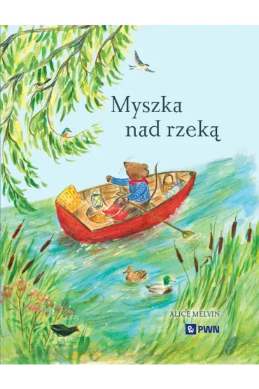 Myszka nad rzek�. Wyprawa krajoznawcza - Alice Melvin, William  Snow