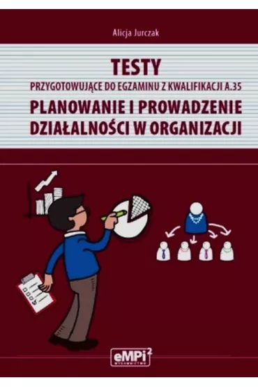 Testy przygotowuj�ce do egzaminu z kwalifikacji A.35. Planowanie i prowadzenie dzia�alno�ci w organizacji - Alicja Jurczak