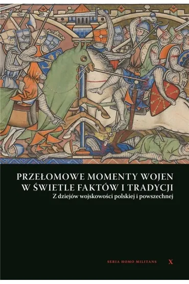 Prze�omowe momenty wojen w �wietle fakt�w i tradycji. Z dziej�w wojskowo�ci Polskiej i powszechnej - Andrzej Niewi�ski