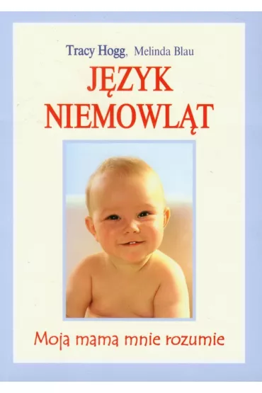 J�zyk niemowl�t. Moja mama mnie rozumie - Melinda Blau, Tracy Hogg