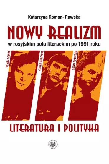 Nowy realizm w rosyjskim polu literackim po 1991 roku Literatura i polityka - Katarzyna  Roman-Rawska