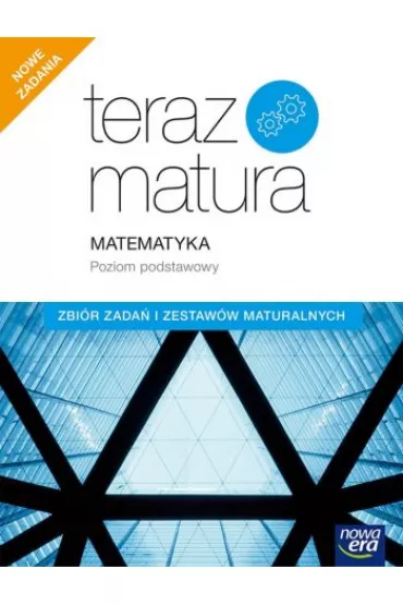 Teraz matura. Matematyka. Zbi�r zada� i zestaw�w maturalnych. Poziom podstawowy