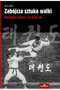 Zabójcza sztuka walki. Nieznana historia Tae Kwon Do
