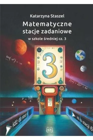 Matematyczne stacje zadaniowe w szkole �redniej cz��  3 - Katarzyna  Staszel