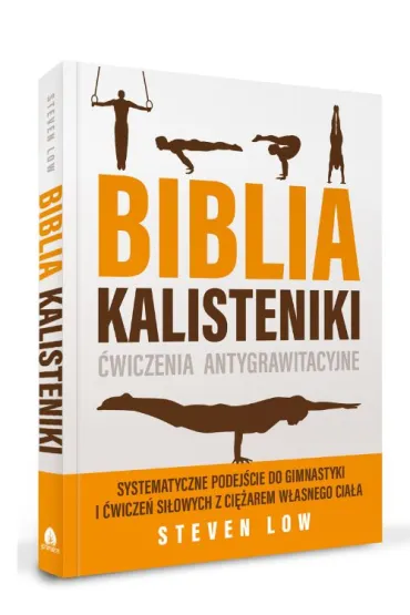 Biblia Kalisteniki �wiczenia antygrawitacyjne - Steven  Low