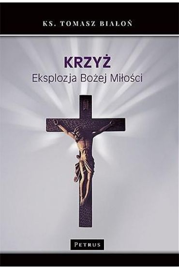 Krzyż. Eksplozja Bożej Miłości