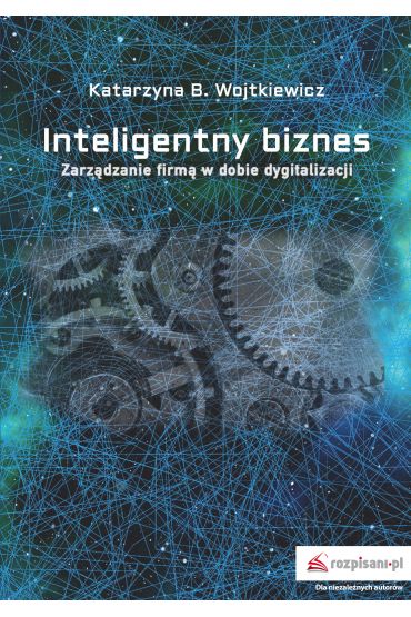 Inteligentny Biznes. Zarządzanie Firmą W Dobie Dygitalizacji