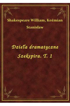 eBook Dziea dramatyczne Szekspira. T. 1 epub