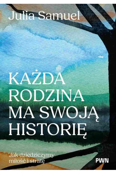 Ka�da rodzina ma swoj� histori�. Jak dziedziczymy mi�o�� i strat� - Samuel Julia