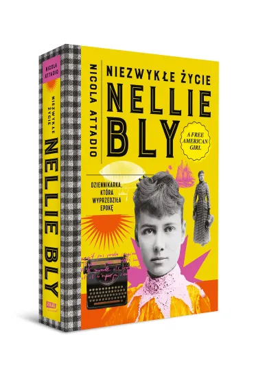 Niezwyk�e �ycie Nellie Bly. Dziennikarka, kt�ra wyprzedzi�a epok� - Nicola Attadio