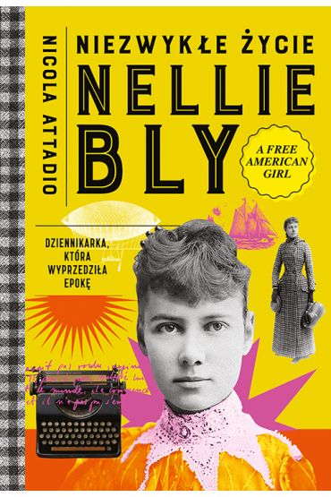 Niezwykłe życie Nellie Bly. Dziennikarka, która wyprzedziła epokę