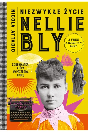 Niezwyk�e �ycie Nellie Bly. Dziennikarka, kt�ra wyprzedzi�a epok� - Nicola Attadio