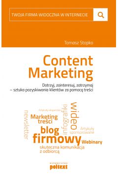 Content marketing dotrzyj zainteresuj zatrzymaj sztuka pozyskiwania klientw za pomoc treci