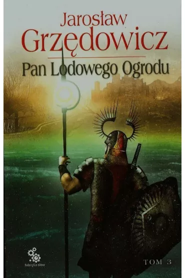 Pan Lodowego Ogrodu. Tom 3 - Jaros�aw Grz�dowicz