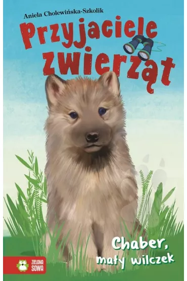 Przyjaciele zwerz�t. Chaber, ma�y wilczek - Aniela Cholewi�ska-Szkolik