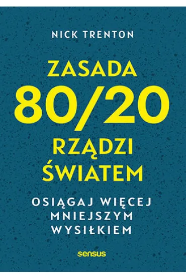 Zasada 80/20 rz�dzi �wiatem. Osi�gaj wi�cej mniejszym wysi�kiem - Nick Trenton
