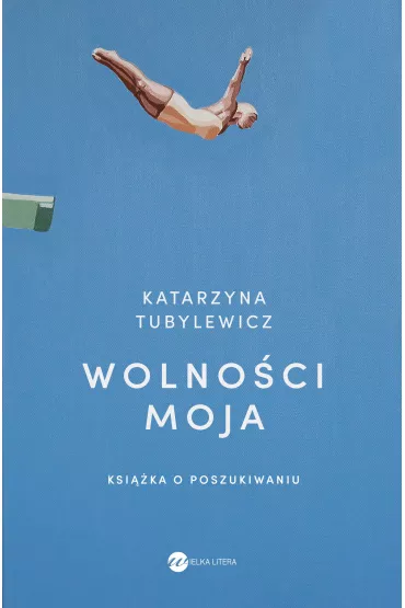 Wolno�ci moja. Ksi��ka o poszukiwaniu - Katarzyna Tubylewicz