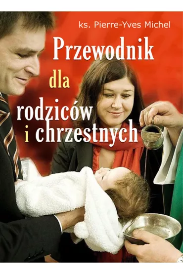 Przewodnik dla rodzic�w i chrzestnych - Michel Pierre-Yves