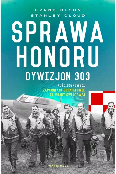 Sprawa honoru. Dywizjon 303 Ko�ciuszkowski. Zapomniani bohaterowie II wojny �wiatowej - Stanley Cloud, Lynne Olson