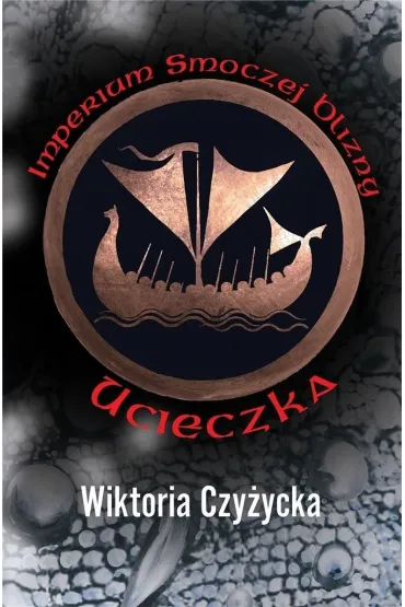 Ucieczka. Imperium smoczej blizny. Tom 1 - Wiktoria  Czy�ycka