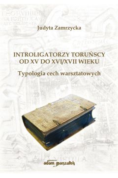Introligatorzy toruscy od XV do XVI/XVII wieku. Typologia cech warsztatowych