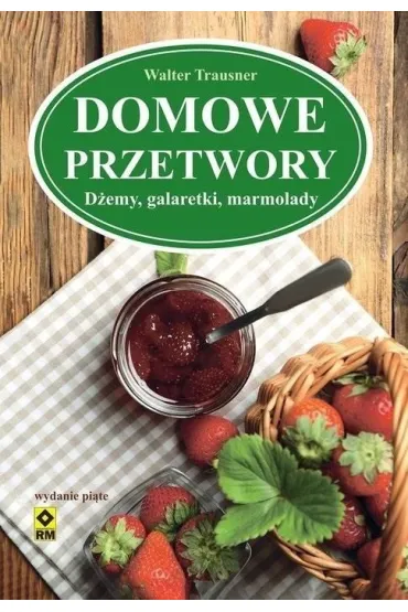 Domowe przetwory. D�emy, galaretki, marmolady - Walter Trausner