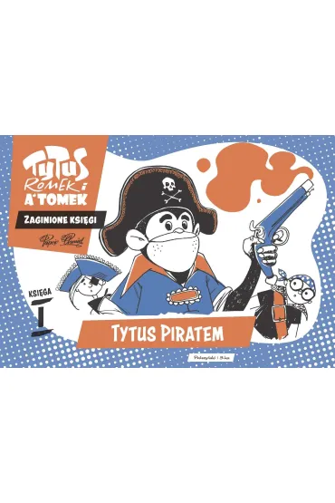 Tytus piratem. Tytus, Romek i A'Tomek. Zaginione ksi�gi. Ksi�ga I - Henryk Jerzy Chmielewski