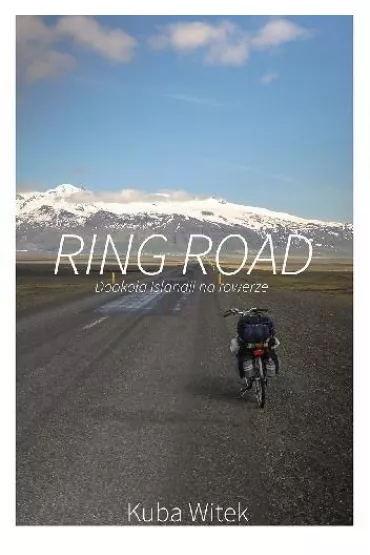 Ring Road. Dooko�a Islandii na rowerze - Kuba Witek