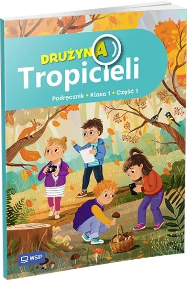 Dru�yna Tropicieli. Podr�cznik. Edukacja wczesnoszkolna. Klasa 1. Cz�� 1