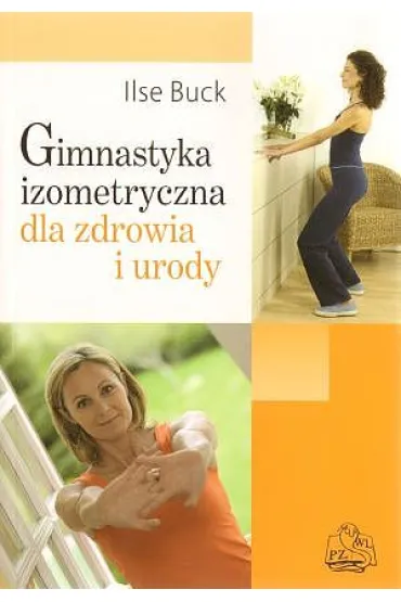 Gimnastyka izometryczna dla zdrowia i urody - Ilse Buck