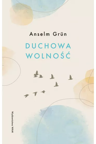 Duchowa wolno�� wyd. 3 - Anselm Grun