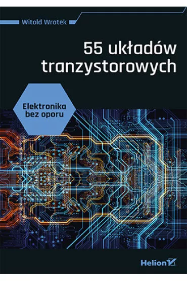 Elektronika bez oporu. 55 uk�ad�w tranzystorowych - Witold Wrotek