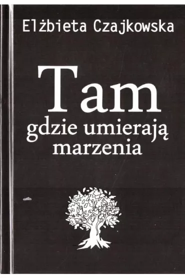 Tam gdzie umieraj� marzenia - El�bieta  Czajkowska