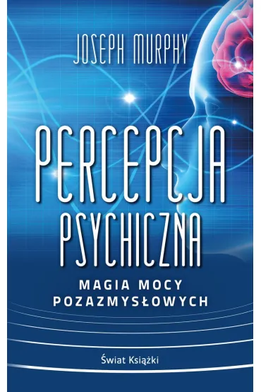 Percepcja psychiczna: magia mocy pozazmys�owej (pocket) - Joseph Murphy