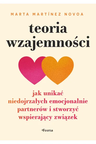 Teoria wzajemno�ci. Jak unika� niedojrza�ych emocjonalnie partner�w i stworzy� wspieraj�cy zwi�zek - Marta Mart�nez Novoa