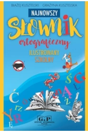 Najnowszy s�ownik ortograficzny - B�a�ej Kusztelski, Gra�yna Kusztelska
