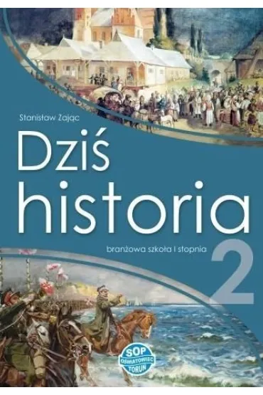 Dzi� historia 2. Podr�cznik dla szko�y bran�owej I stopnia - Stanis�aw Zaj�c