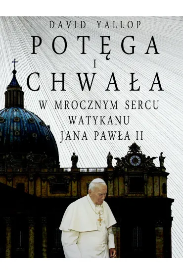 Pot�ga i chwa�a. W mrocznym sercu Watykanu Jana Paw�a II - David Yallop