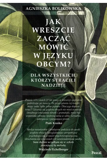 Jak wreszcie zacz�� m�wi� w j�zyku obcym? Dla wszystkich tych, kt�rzy stracili nadziej� - Agnieszka  Bolikowska